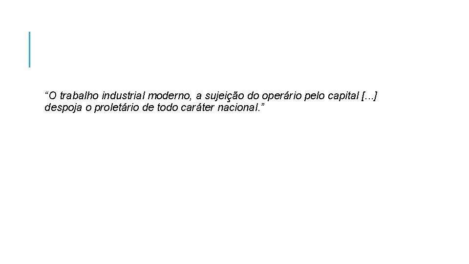 “O trabalho industrial moderno, a sujeição do operário pelo capital [. . . ]
