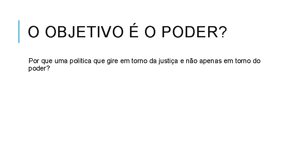 O OBJETIVO É O PODER? Por que uma política que gire em torno da