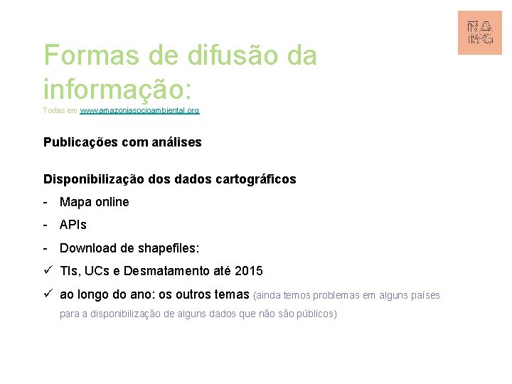 Formas de difusão da informação: Todas em www. amazoniasocioambiental. org Publicações com análises Disponibilização