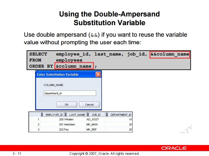 3 - 11 Copyright © 2007, Oracle. All rights reserved. 3 - 11 Copyright © 2007, Oracle. All rights reserved.