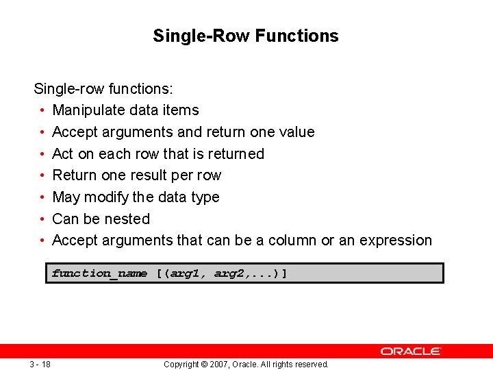 Single-Row Functions Single-row functions: • Manipulate data items • Accept arguments and return one Single-Row Functions Single-row functions: • Manipulate data items • Accept arguments and return one