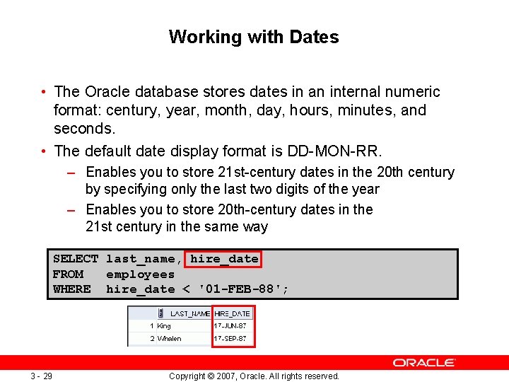 Working with Dates • The Oracle database stores dates in an internal numeric format: Working with Dates • The Oracle database stores dates in an internal numeric format: