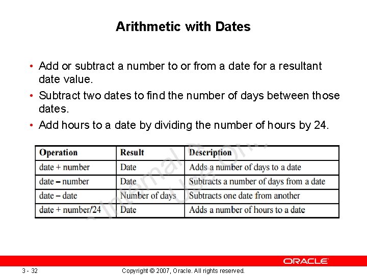 Arithmetic with Dates • Add or subtract a number to or from a date Arithmetic with Dates • Add or subtract a number to or from a date