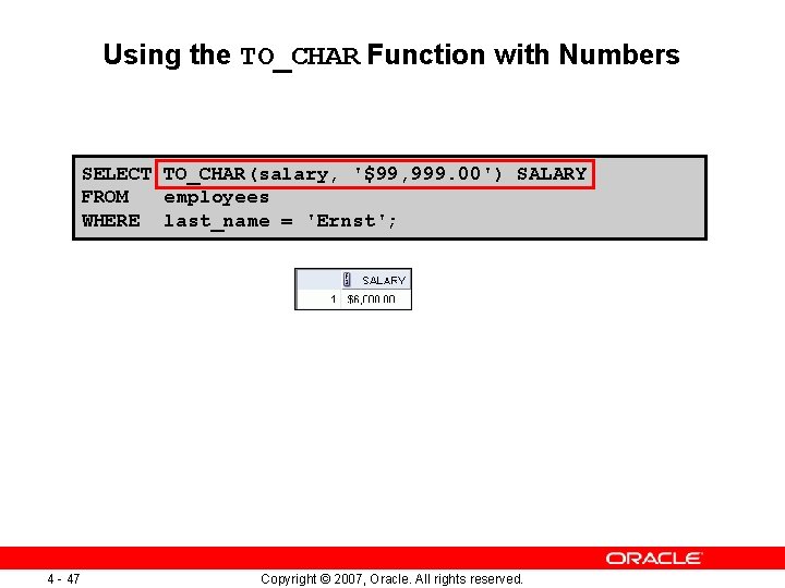 Using the TO_CHAR Function with Numbers SELECT TO_CHAR(salary, '$99, 999. 00') SALARY FROM employees Using the TO_CHAR Function with Numbers SELECT TO_CHAR(salary, '$99, 999. 00') SALARY FROM employees