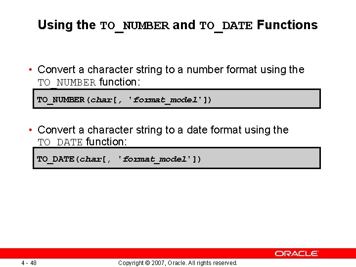 Using the TO_NUMBER and TO_DATE Functions • Convert a character string to a number Using the TO_NUMBER and TO_DATE Functions • Convert a character string to a number