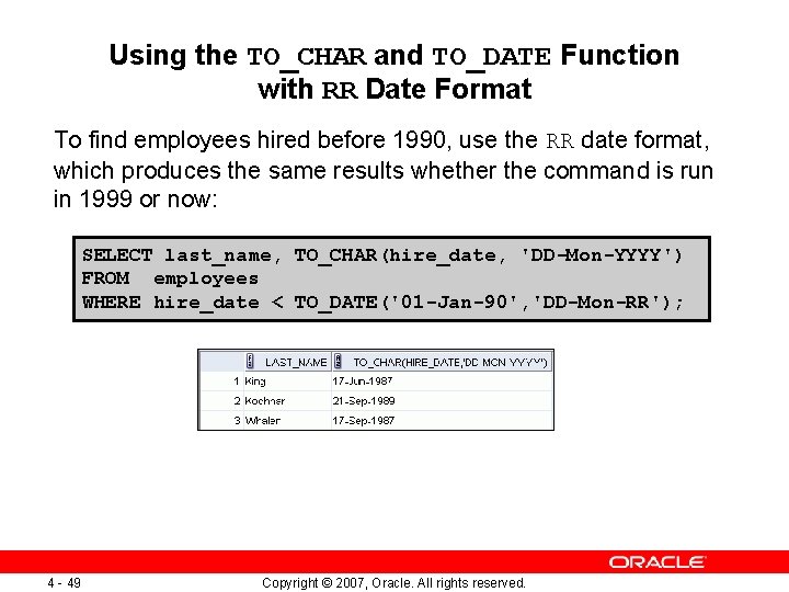 Using the TO_CHAR and TO_DATE Function with RR Date Format To find employees hired Using the TO_CHAR and TO_DATE Function with RR Date Format To find employees hired