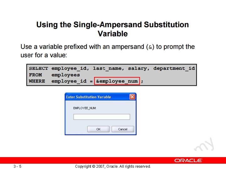 3 -5 Copyright © 2007, Oracle. All rights reserved. 3 -5 Copyright © 2007, Oracle. All rights reserved.