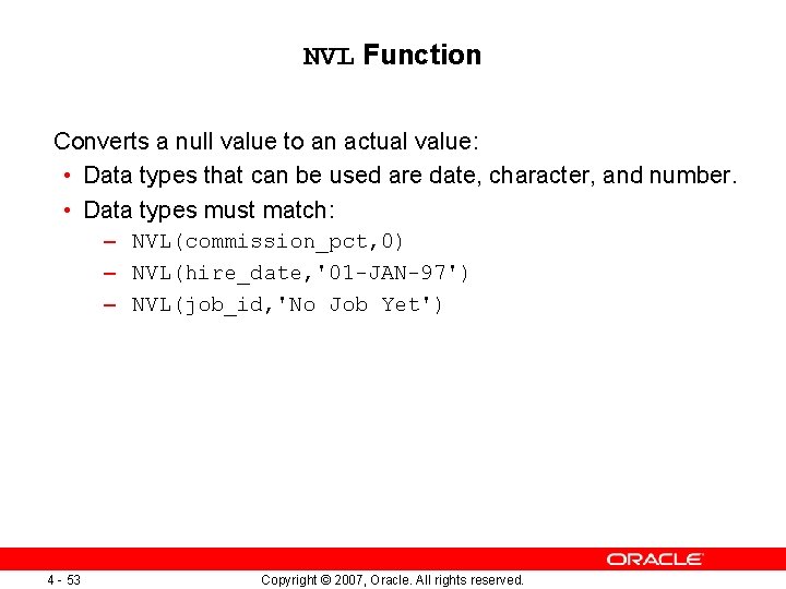 NVL Function Converts a null value to an actual value: • Data types that NVL Function Converts a null value to an actual value: • Data types that