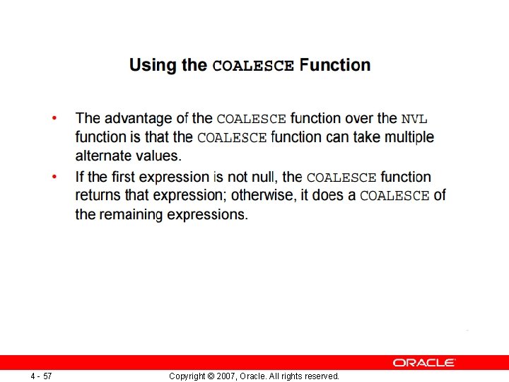 4 - 57 Copyright © 2007, Oracle. All rights reserved. 4 - 57 Copyright © 2007, Oracle. All rights reserved.