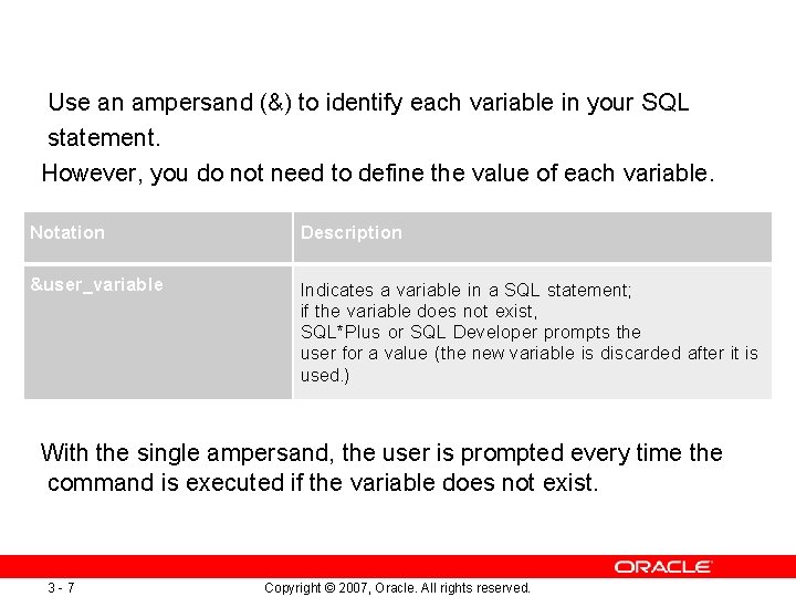 Use an ampersand (&) to identify each variable in your SQL statement. However, you Use an ampersand (&) to identify each variable in your SQL statement. However, you