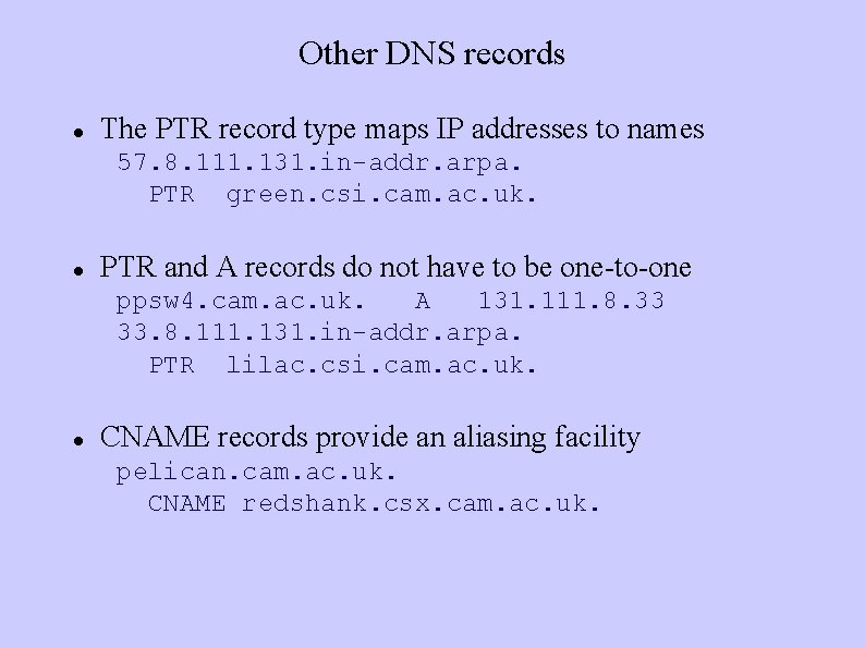 Other DNS records The PTR record type maps IP addresses to names 57. 8.