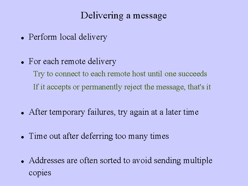 Delivering a message Perform local delivery For each remote delivery Try If to connect