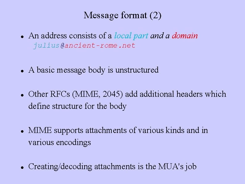 Message format (2) An address consists of a local part and a domain julius@ancient-rome.