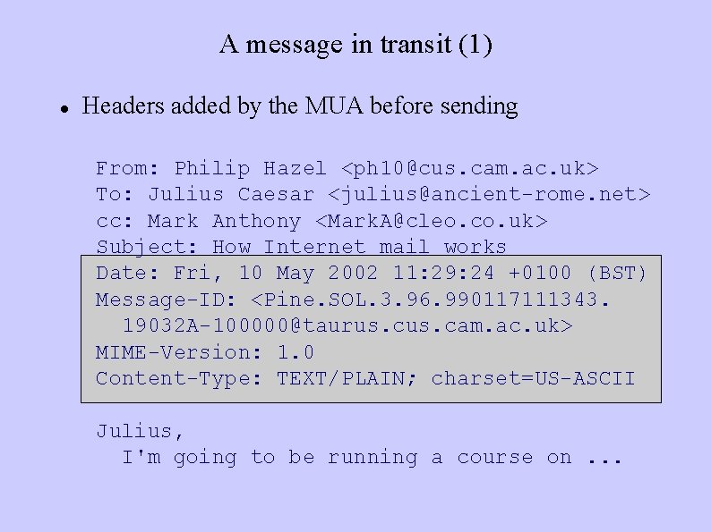 A message in transit (1) Headers added by the MUA before sending From: Philip