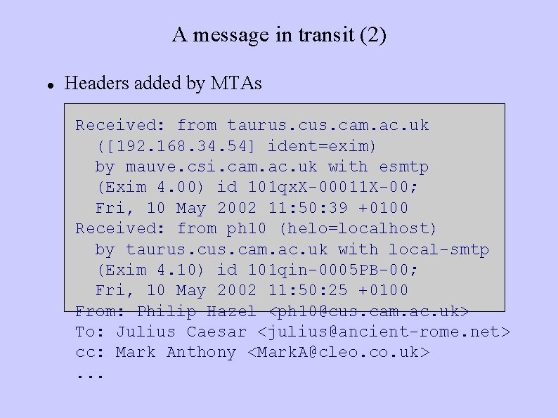 A message in transit (2) Headers added by MTAs Received: from taurus. cam. ac.