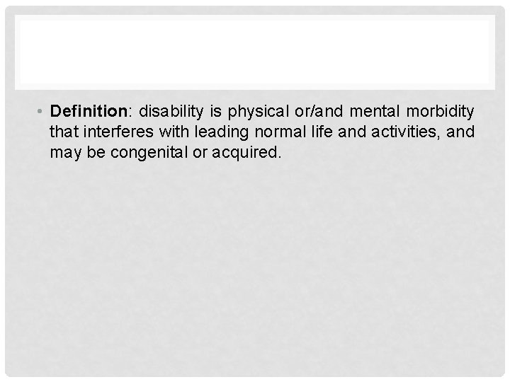  • Definition: disability is physical or/and mental morbidity that interferes with leading normal