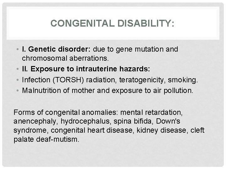 CONGENITAL DISABILITY: • I. Genetic disorder: due to gene mutation and chromosomal aberrations. •