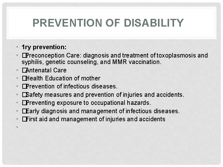 PREVENTION OF DISABILITY • 1 ry prevention: • �Preconception Care: diagnosis and treatment of