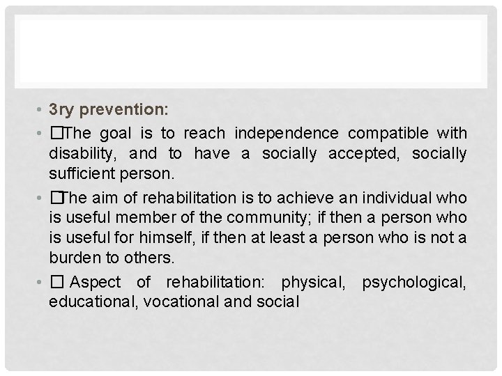  • 3 ry prevention: • �The goal is to reach independence compatible with