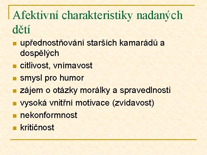 Afektivní charakteristiky nadaných dětí n n n n upřednostňování starších kamarádů a dospělých citlivost,