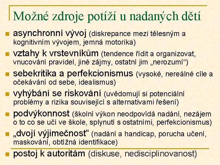 Možné zdroje potíží u nadaných dětí n asynchronní vývoj (diskrepance mezi tělesným a kognitivním