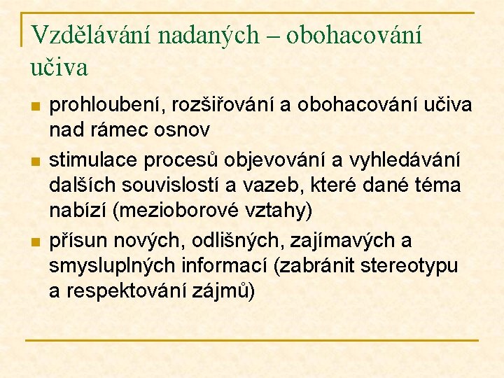 Vzdělávání nadaných – obohacování učiva n n n prohloubení, rozšiřování a obohacování učiva nad