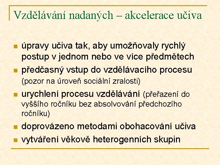 Vzdělávání nadaných – akcelerace učiva n n úpravy učiva tak, aby umožňovaly rychlý postup