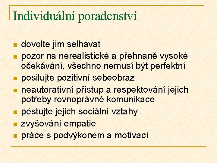 Individuální poradenství n n n n dovolte jim selhávat pozor na nerealistické a přehnaně