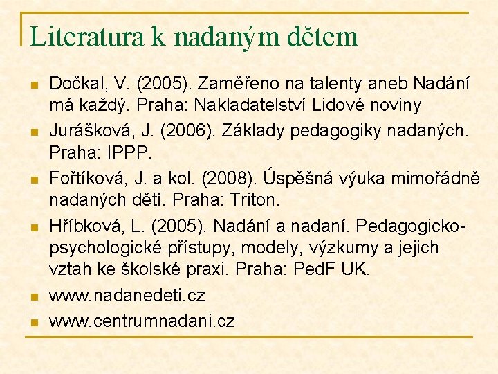 Literatura k nadaným dětem n n n Dočkal, V. (2005). Zaměřeno na talenty aneb