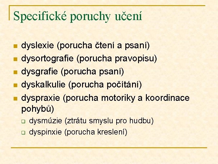 Specifické poruchy učení n n n dyslexie (porucha čtení a psaní) dysortografie (porucha pravopisu)