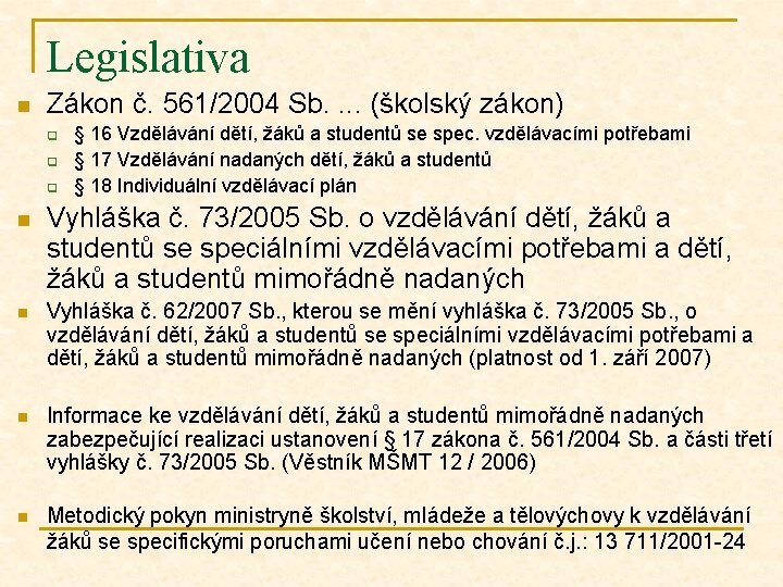 Legislativa n Zákon č. 561/2004 Sb. . (školský zákon) q q q n §