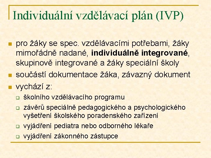 Individuální vzdělávací plán (IVP) n n n pro žáky se spec. vzdělávacími potřebami, žáky