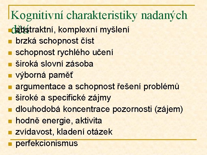 Kognitivní charakteristiky nadaných ndětí abstraktní, komplexní myšlení n n n n n brzká schopnost