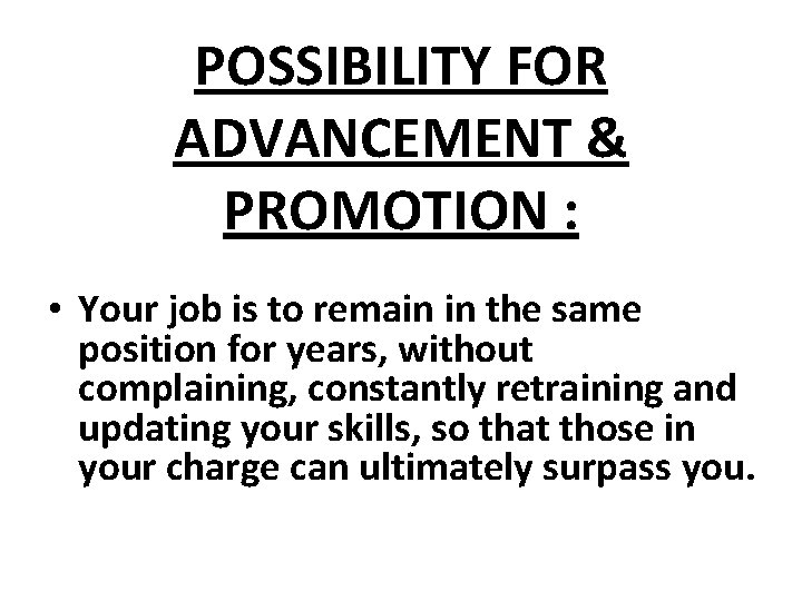 POSSIBILITY FOR ADVANCEMENT & PROMOTION : • Your job is to remain in the