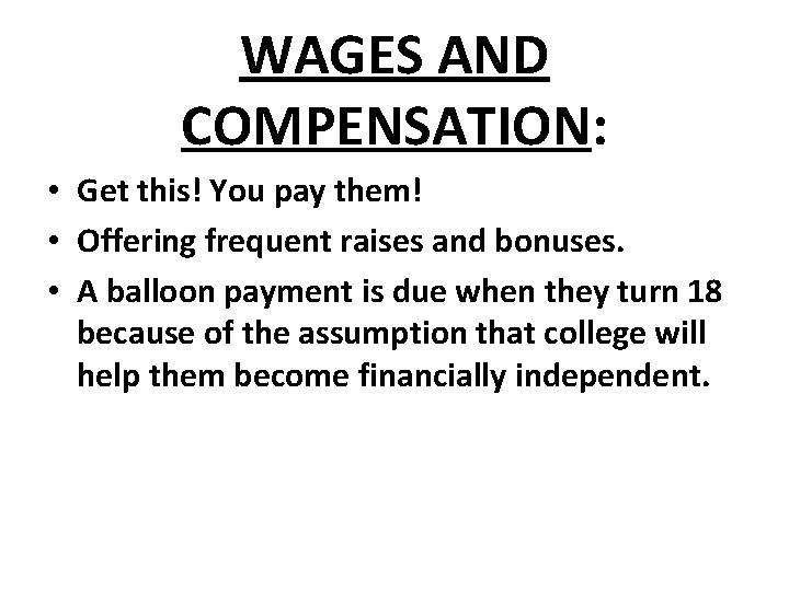 WAGES AND COMPENSATION: • Get this! You pay them! • Offering frequent raises and