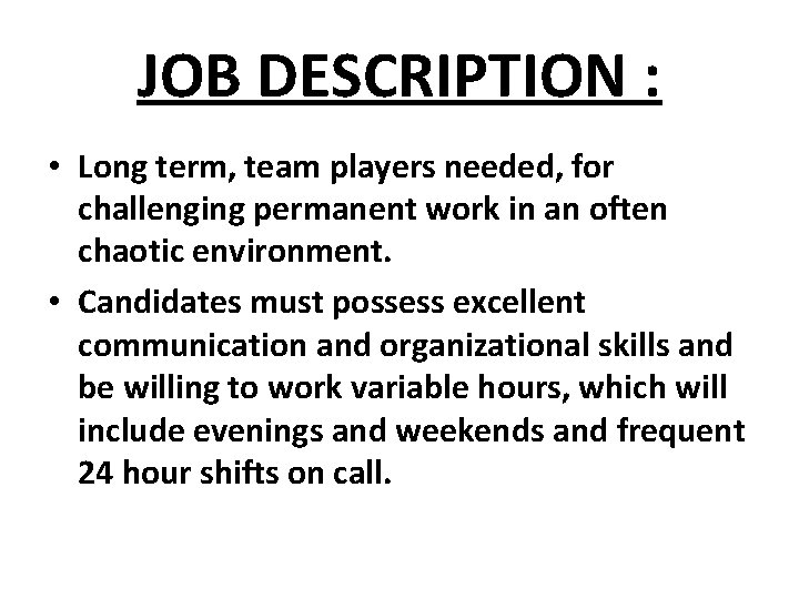 JOB DESCRIPTION : • Long term, team players needed, for challenging permanent work in