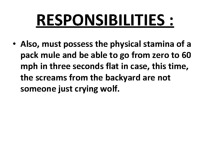 RESPONSIBILITIES : • Also, must possess the physical stamina of a pack mule and