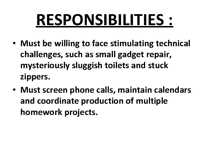 RESPONSIBILITIES : • Must be willing to face stimulating technical challenges, such as small