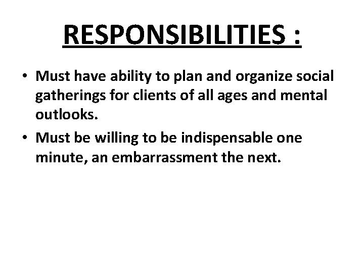 RESPONSIBILITIES : • Must have ability to plan and organize social gatherings for clients