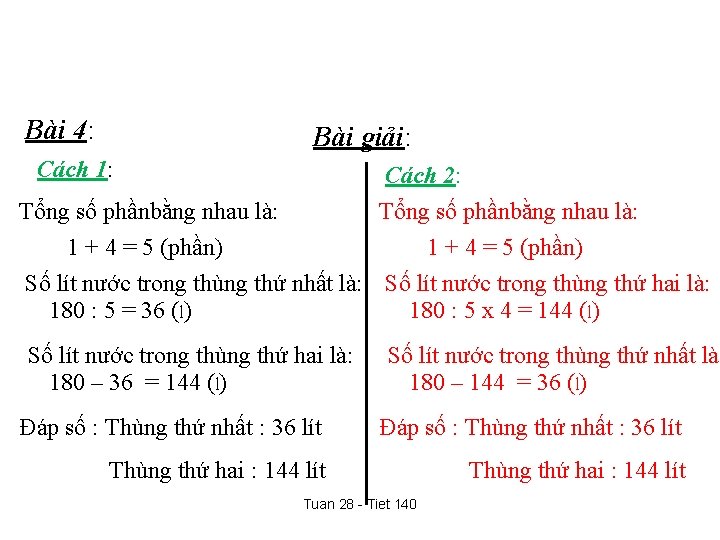 Bài 4: Bài giải: Cách 1: Cách 2: Tổng số phầnbằng nhau là: 1