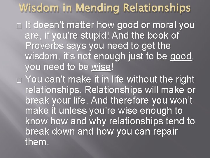 Wisdom in Mending Relationships It doesn’t matter how good or moral you are, if