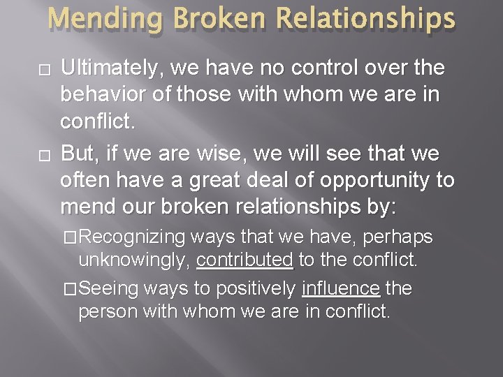 Mending Broken Relationships � � Ultimately, we have no control over the behavior of