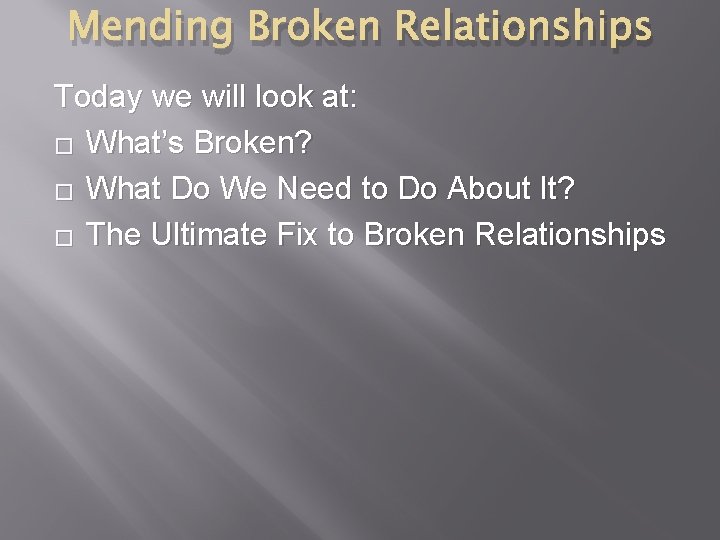 Mending Broken Relationships Today we will look at: � What’s Broken? � What Do