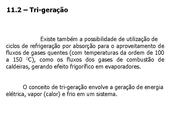 11. 2 – Tri-geração Existe também a possibilidade de utilização de ciclos de refrigeração