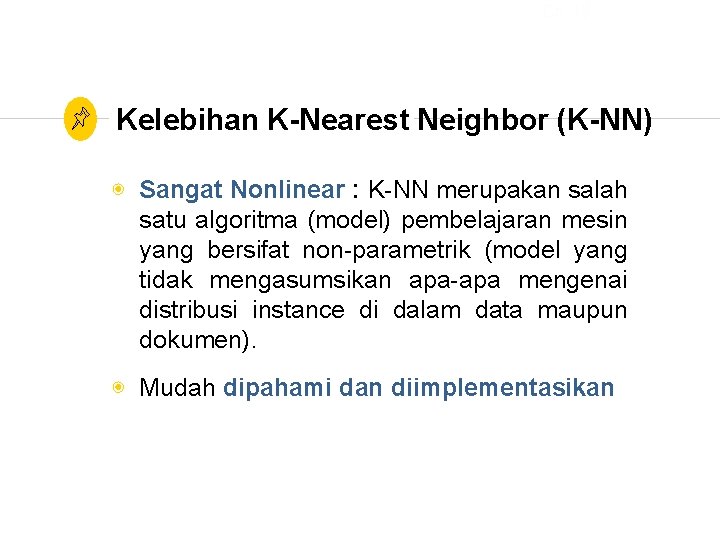 Ch. 13 Kelebihan K-Nearest Neighbor (K-NN) ◉ Sangat Nonlinear : K-NN merupakan salah satu