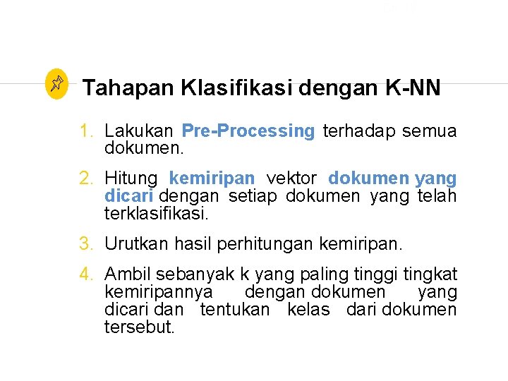 Ch. 13 Tahapan Klasifikasi dengan K-NN 1. Lakukan Pre-Processing terhadap semua dokumen. 2. Hitung