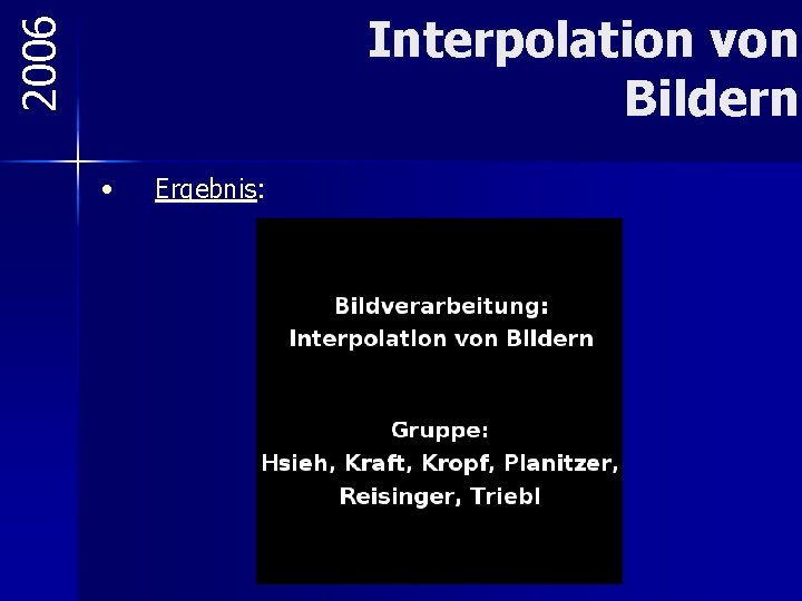 2006 Interpolation von Bildern • Ergebnis: 