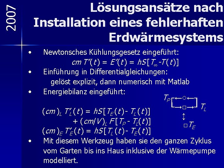 2007 Lösungsansätze nach Installation eines fehlerhaften Erdwärmesystems • • Newtonsches Kühlungsgesetz eingeführt: cm T’