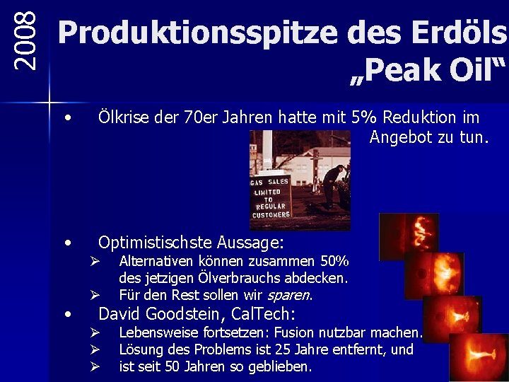 2008 Produktionsspitze des Erdöls „Peak Oil“ • Ölkrise der 70 er Jahren hatte mit