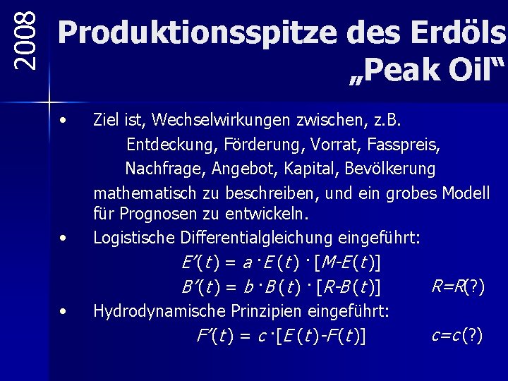 2008 Produktionsspitze des Erdöls „Peak Oil“ • • • Ziel ist, Wechselwirkungen zwischen, z.